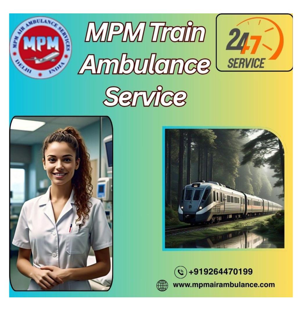 MPM Provides Convenient Train Ambulance Services in Delhi