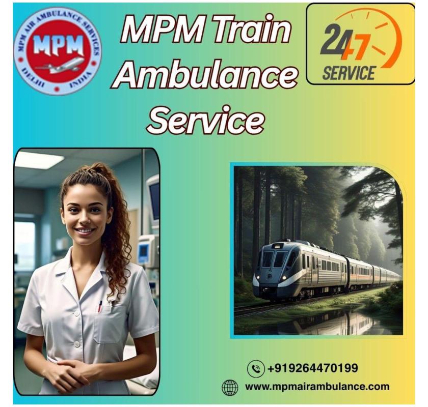 MPM Provides Convenient Train Ambulance Services in Delhi