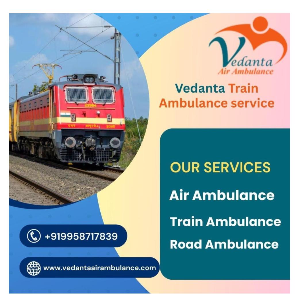 Vedanta Train Ambulance provided transfer facilities with high-quality doctors in Durgapur