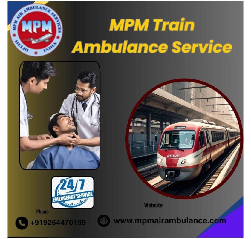 Transfer your loved ones safely by MPM Train Ambulance in Silchar