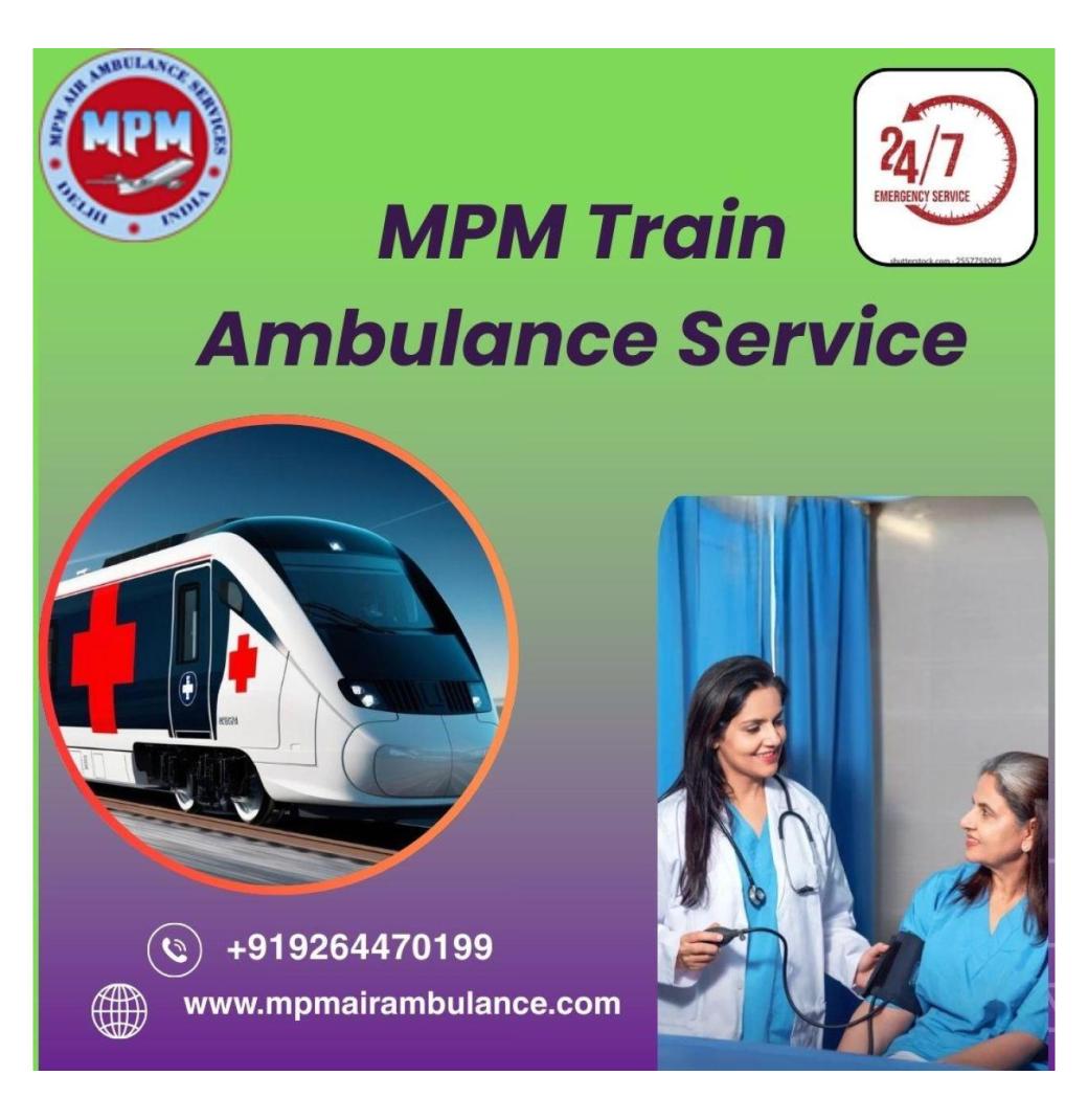 MPM train ambulance provided complete safe service to the patient in Silchar