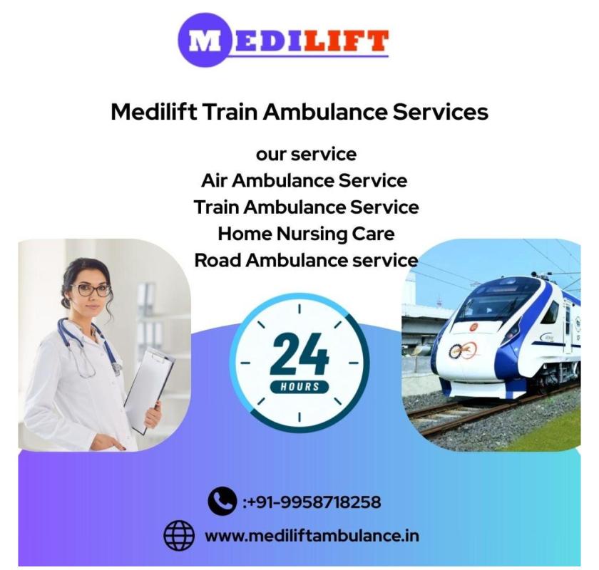 Medilift Train Ambulance Never Lets Your Hope for a Better Treatment Get Ruptured in Delhi