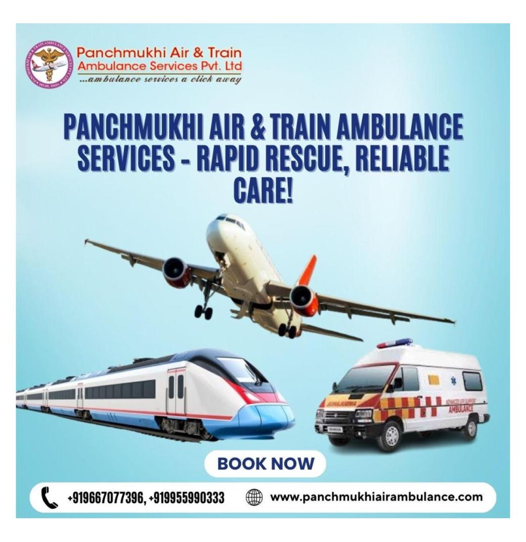 For reliable medical transportation, use Panchmukhi Train Ambulance Service in Guwahati