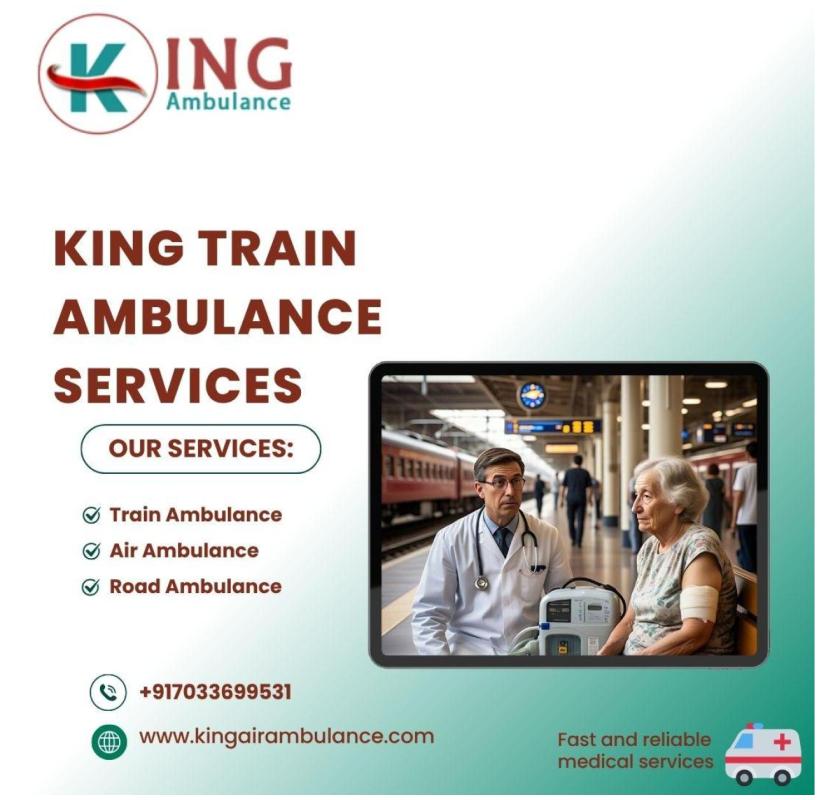 King Train Ambulance in Kolkata Will Help You Get Quick Medical Transfer Facilities