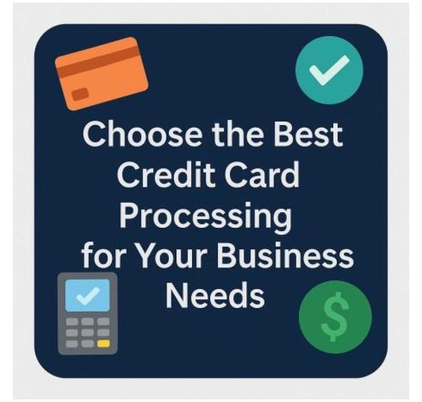 Choose the Best Credit Card Processing for Your Business Needs