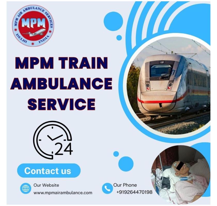 Get an MPM Train Ambulance in Siliguri for critical medical transfer