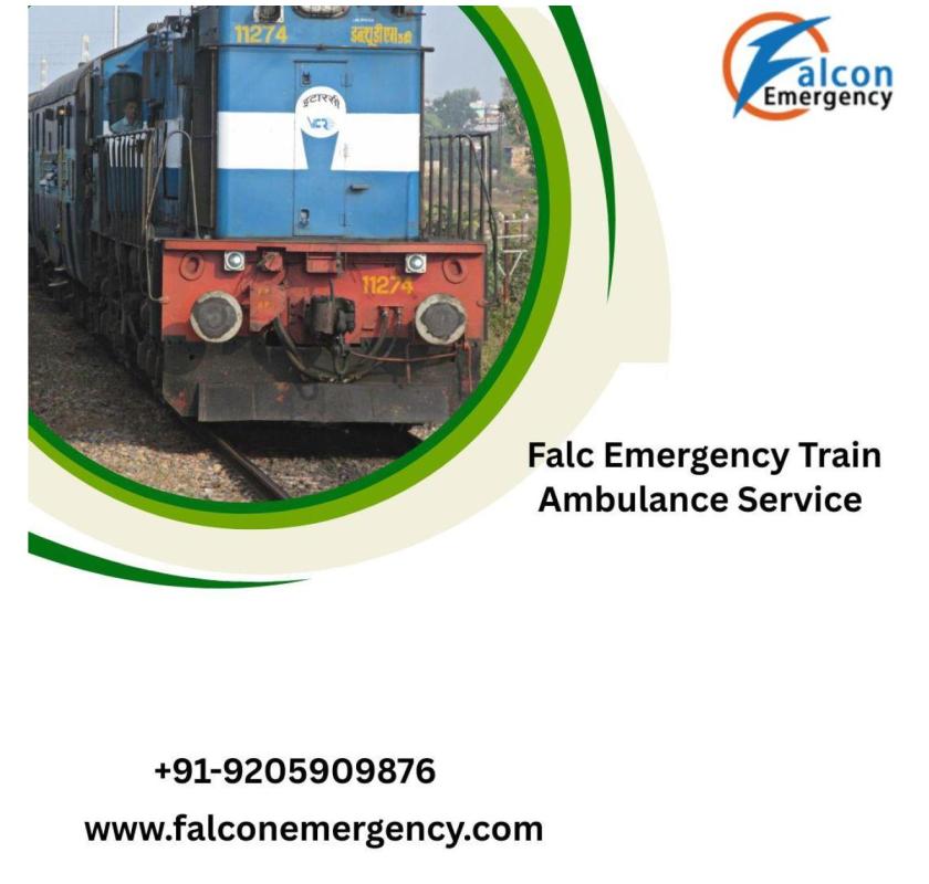 FALC Emergency Secure Life of your loved Ones in Dibrugarh with their Train Ambulance