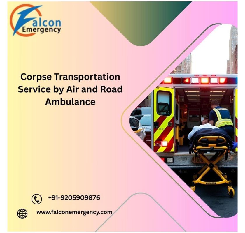FALC Emergency Ensures the Trip isn’t Risky or Complicated in Guwahati in a Dead Body Ambulance