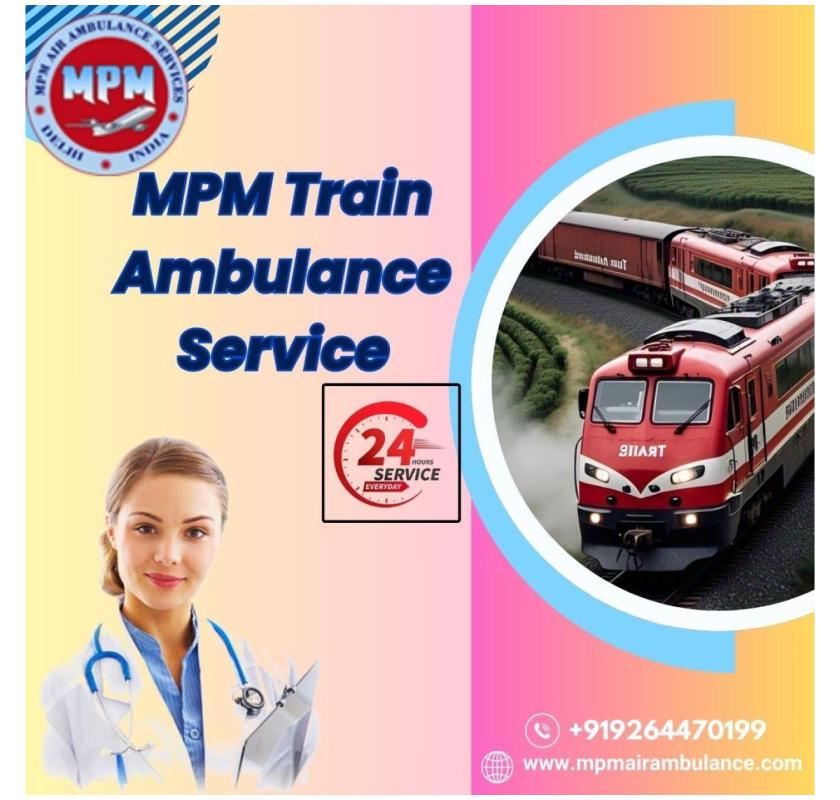 MPM Offers Convenient Train Ambulance Services in Dibrugarh with a Medical Team