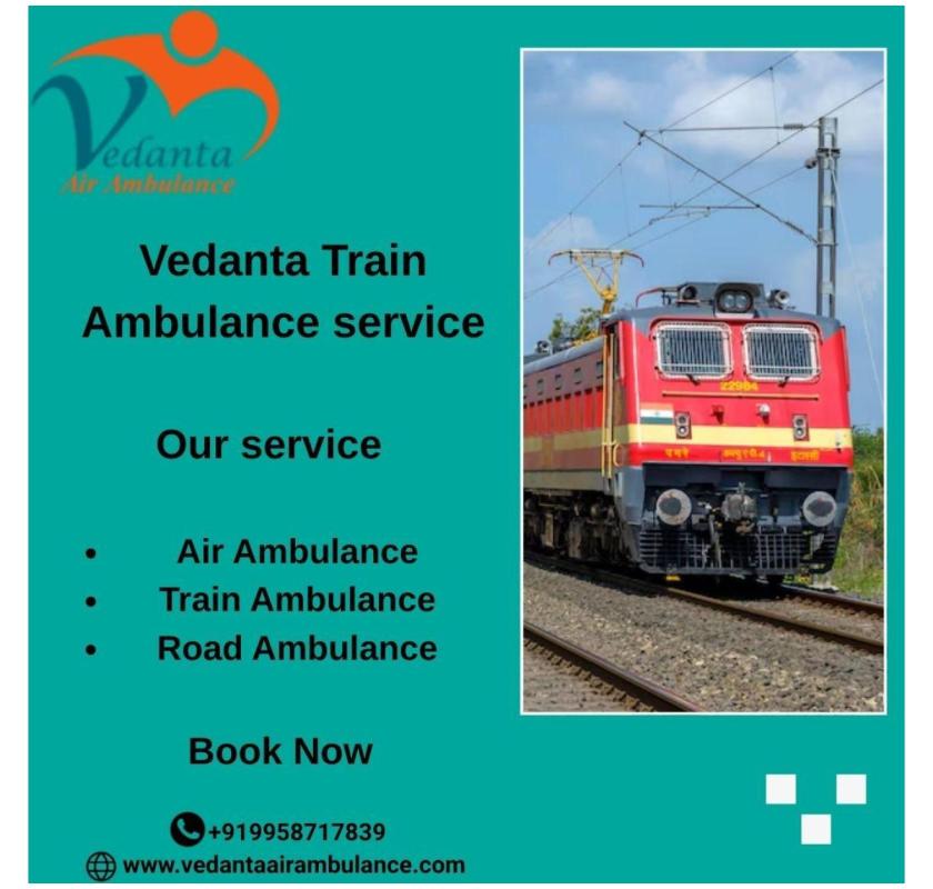 When patient safety is your main concern, always choose Vedanta Train Ambulance in Delhi 