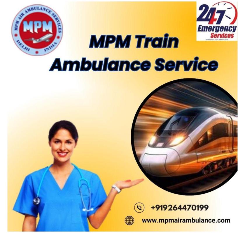  MPM provides reliable and careful shifting in Raipur by train ambulance