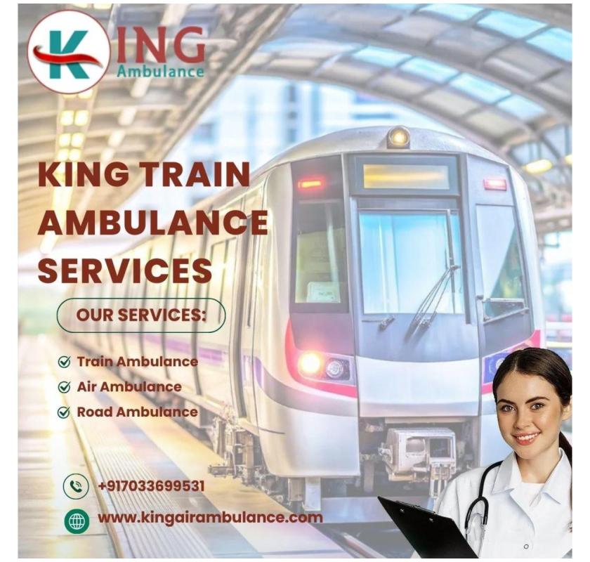 Experience Quality Care at an Affordable Price with King Train Ambulance in Guwahati
