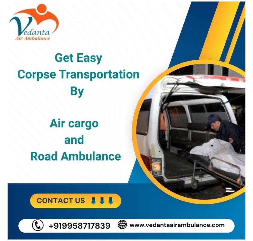 Vedanta Provides Transfer Assistance from the Hospital to Home with a Dead Body Ambulance in Chennai