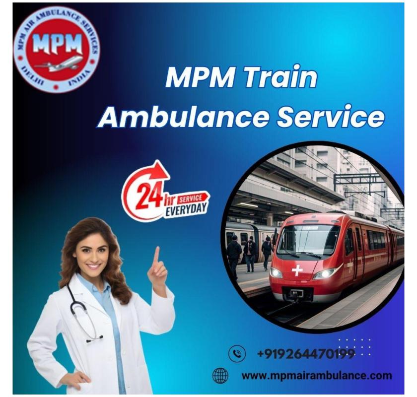 MPM Guide you With Steady Actions in Siliguri in a Train Ambulance
