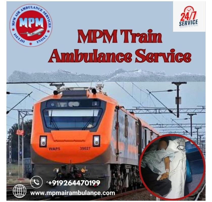 MPM Train Ambulance in Siliguri takes away all Your Hesitations during Transfer