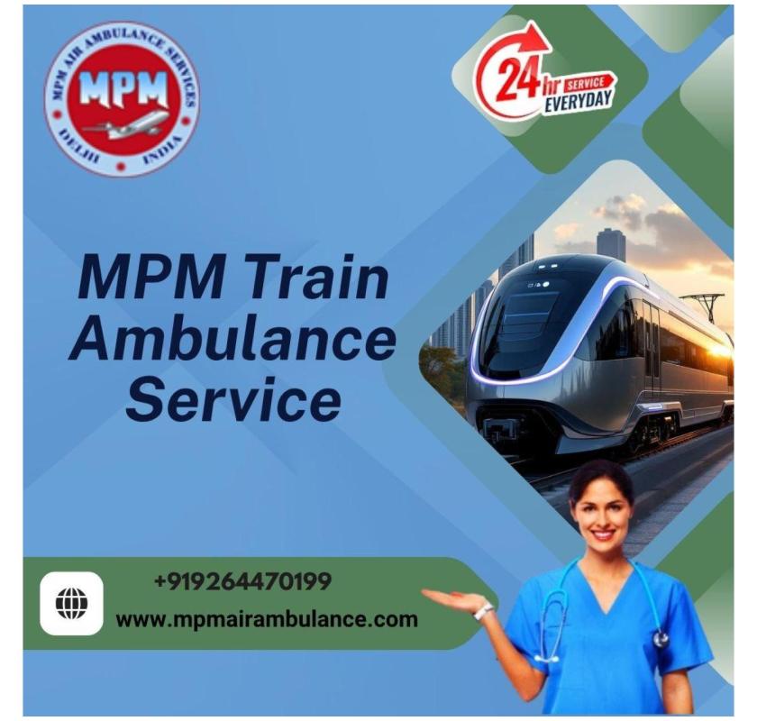 MPM Choose ICU Train Ambulance Service with Expert Medical Team in Siliguri