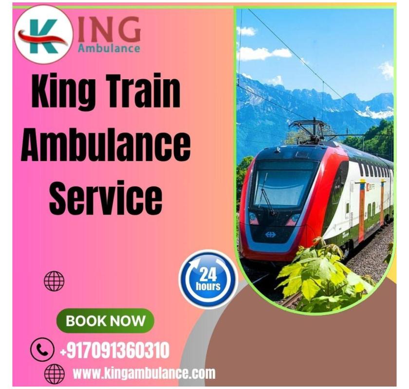   King carries out every task once you connect with Train Ambulance in Siliguri