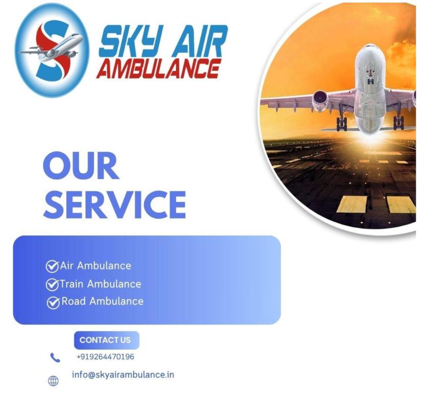Sky Air Ambulance In Patna: Transport  Your Loved One Safely.