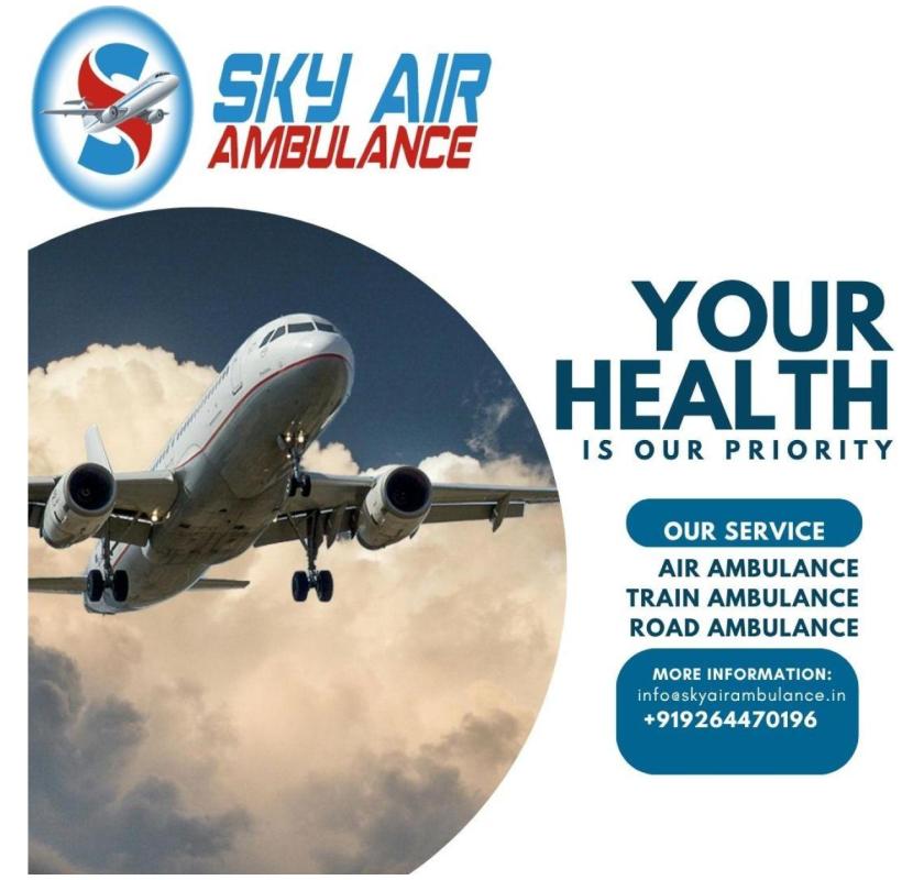  Transport With Better Safety And Less Cost In Patna With Sky Air Ambulance.