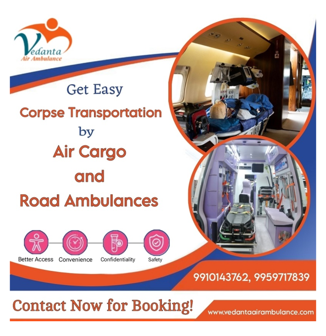 Vedanta Dead Body Ambulance in Delhi Makes Medical Escorts Available