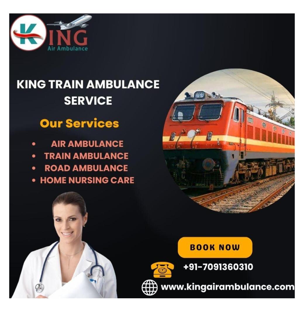  Choose King Train Ambulance Service in Delhi for safest and reliable treatment 
