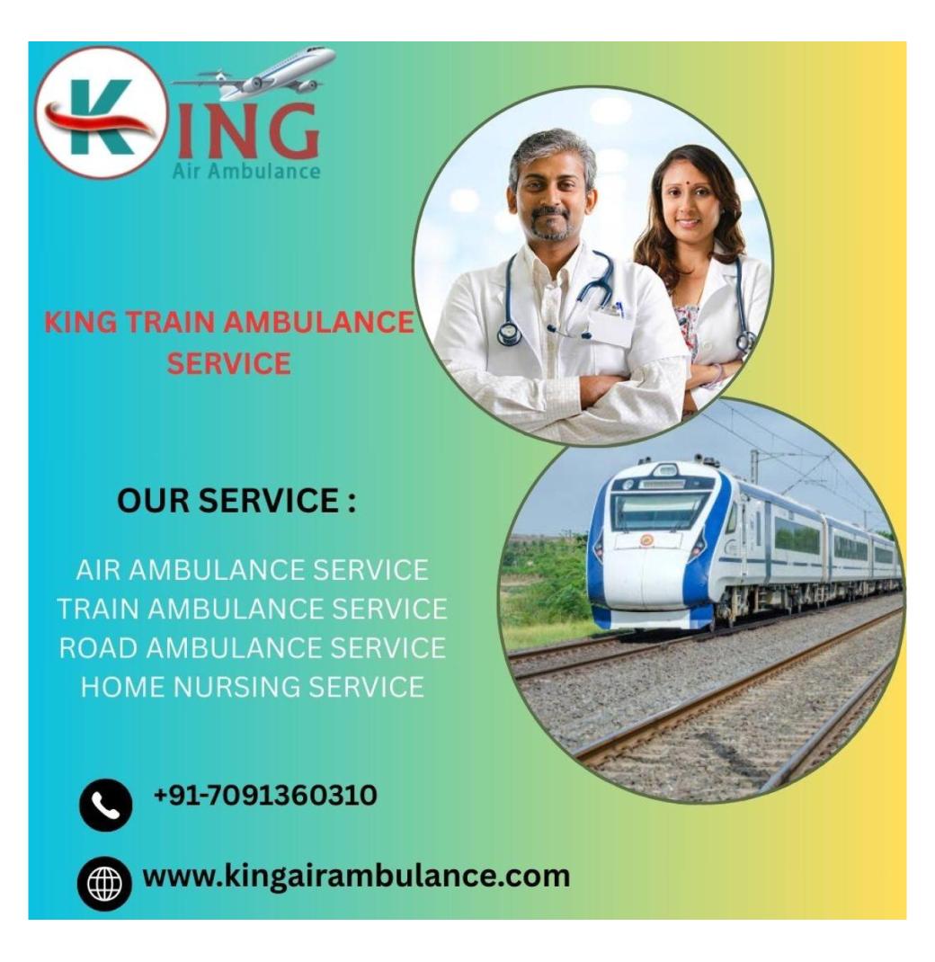  Select King Train Ambulance in Guwahati for Secure and Cost-Effective Patients Transit Service