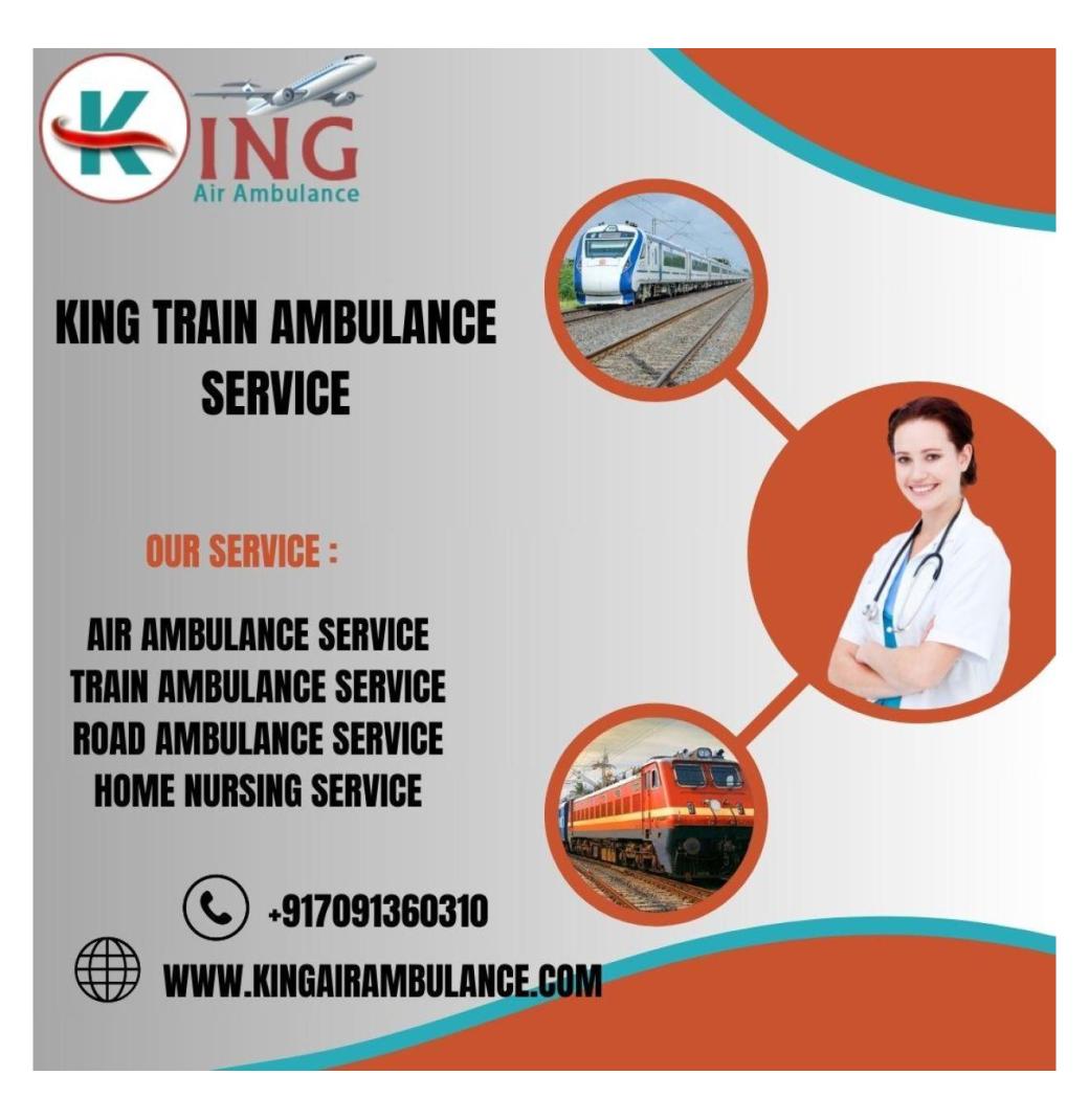  Choose King Train Ambulance in Delhi for truthfulness and low costly Patient Transfer 