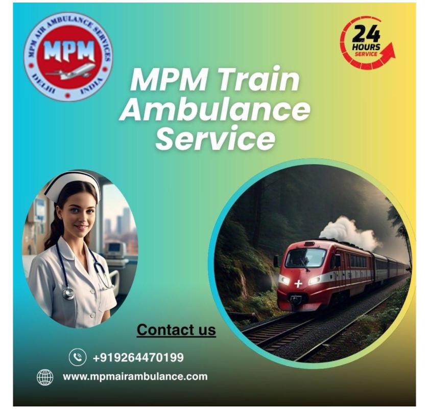 MPM Train Ambulance Provides Best Comfort Facility to the Patients in Ranchi
