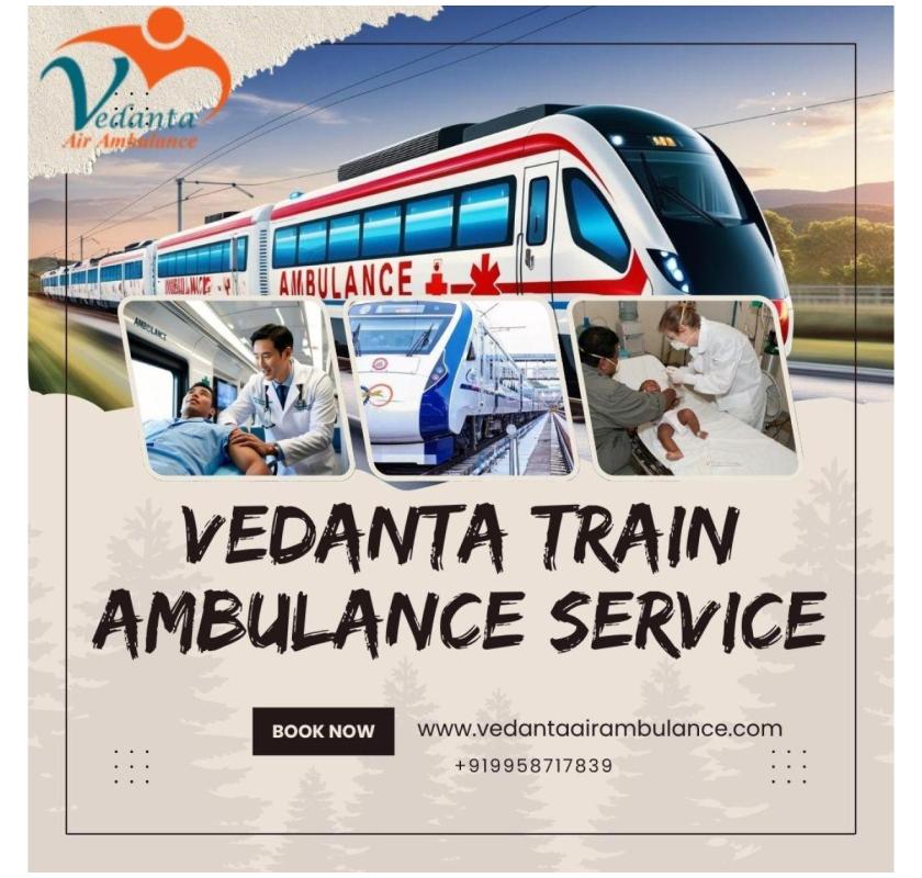 Vedanta Train Ambulance in Patna – Hire the Patient-Friendly Medical Transport for Your Needs