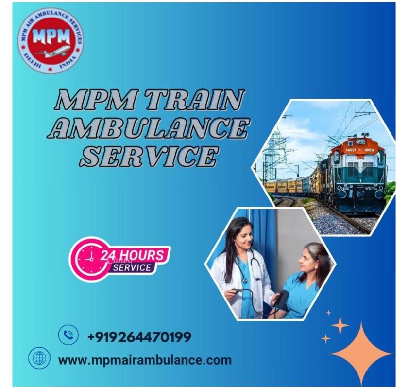 MPM Train Ambulance in Ranchi – Priorities are Given to the Stable Medical Condition of the Patients