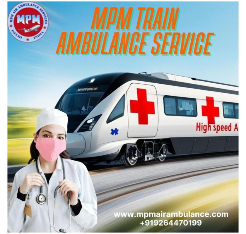 MPM Train Ambulance from Patna to Delhi - Provides Travel without Hefty Cost