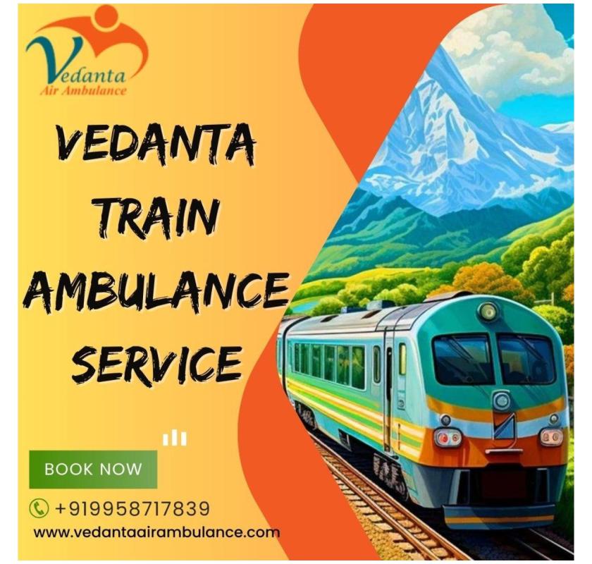 Vedanta Offers Rapid Transfer with a Medical Team Engaged in Bangalore in a Train Ambulance