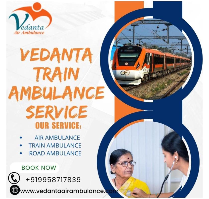 Vedanta ICU Train Ambulance from Patna – Believe in the Certified Team for a Risk-Free Transfer