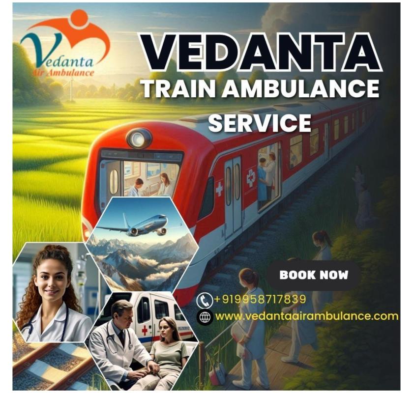 Vedanta accompanied you on your entire Patna Absolute Transit in its rail ambulance