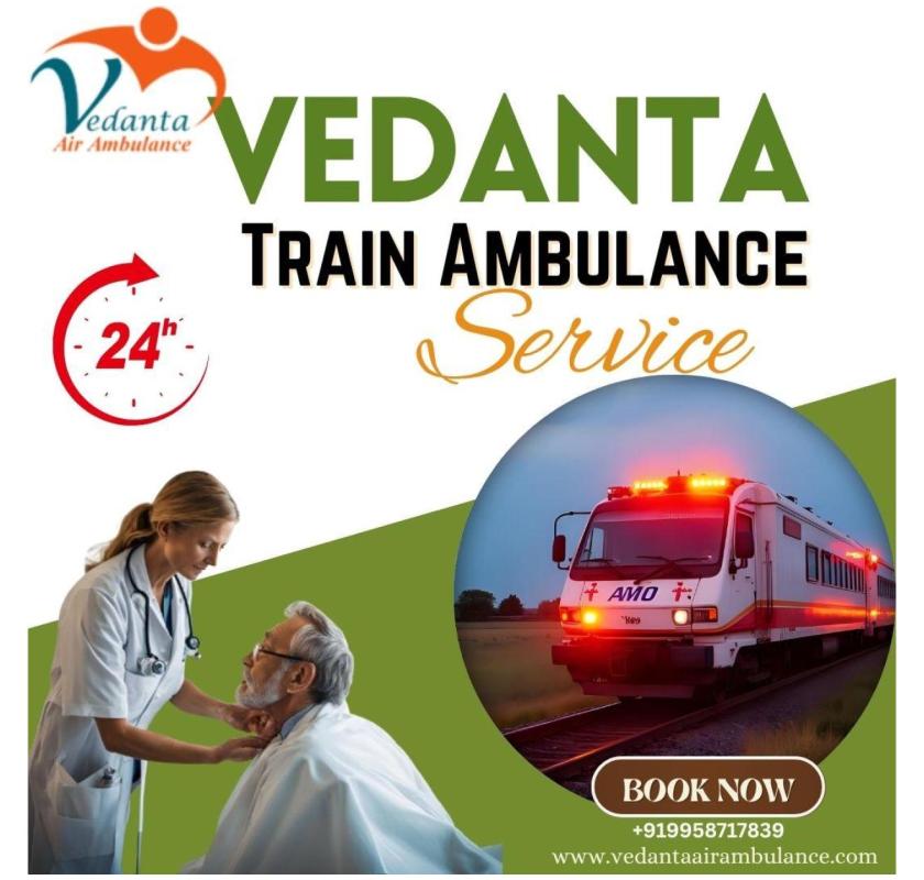 Vedanta Train Ambulance Services in Patna – Making Your Medical Transfer Smooth and Risk-Free
